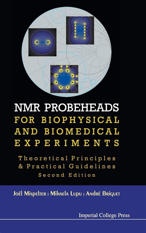 Read Online Nmr Probeheads For Biophysical And Biomedical Experiments Theoretical Principles And Practical Guidelines With Cdrom With Cd Audio By Jol Mispelter