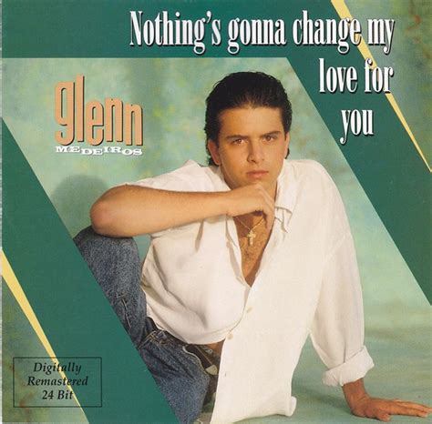 NOTHING GONNA- CHANGE - MY- LOVE- FOR- YOU- GLENN