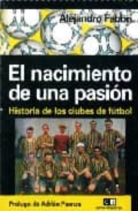 Nacimiento de una pasion, el   historia de los clubes de futbol. - Ford ka service and repair manual 2003 to 2008.