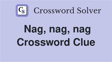 Nag - 22 answers Crossword Clues