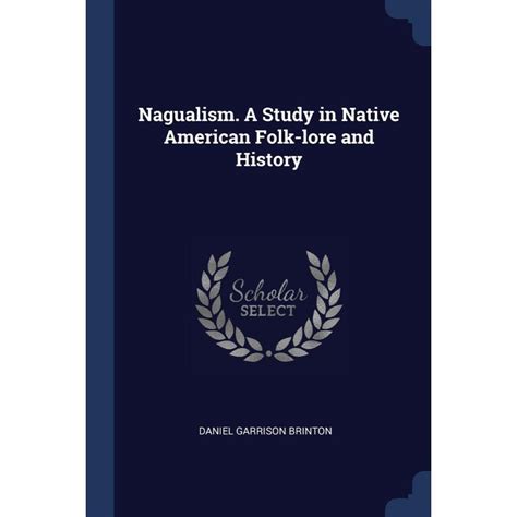 Nagualism A Study in Native American Folk lore and History
