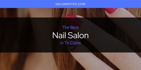 Nail salons in tri cities. Things To Know About Nail salons in tri cities. 