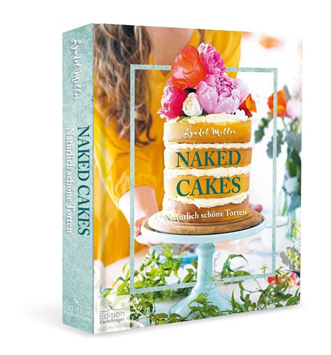 Naked Cakes - Natürlich schöne Torten : Lyndel Miller ... - Amazon