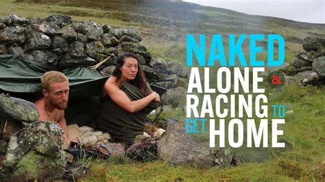 Naked and alone uncut. Naked, Alone, and Racing to Get Home. Two pairs of complete strangers are stripped bare of all clothes and possessions to race across the English countryside in a bid to be the first to reach a cash prize for charity and their clothes. Dropped naked and deep in the British wilderness, how will the two teams survive when faced with three days to ... 