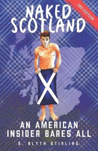 Read Online Naked Scotland An American Insider Bares All By S Blyth Stirling