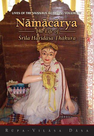 Read Online Namacharya  The Life Of Srila Haridasa Thakura Lives Of The Vaisnava Acaryas Vol Iv By Rupavilasa Dasa
