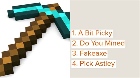 Names for pickaxe. Name it "The Law of Equivalent Exchange" because you are breaking the laws of physics by getting more diamonds from one block of ore. My small middle school physics teacher would probably break down in tears knowing I was breaking physics. The Richer ” instead of the Witcher, cuz it’ll make you rich... I have a Trident named "The Bitcher ... 