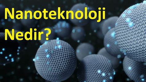 Nanobilim ve nanoteknoloji nedir