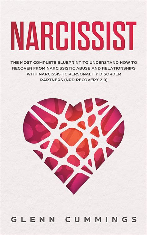 Full Download Narcissist The Most Complete Blueprint To Understand How To Recover From Narcissistic Abuse And Relationships With Narcissistic Personality Disorder Partners Npd Recovery 20 By Glenn Cummings
