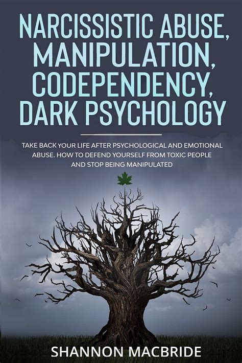Read Narcissistic Abuse Manipulation Codependency Dark Psychology Take Back Your Life After Psychological And Emotional Abuse How To Defend Yourself From Toxic People And Stop Being Manipulated By Shannon Macbride