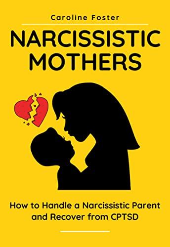 Full Download Narcissistic Mothers How To Handle A Narcissistic Parent And Recover From Cptsd By Caroline  Foster