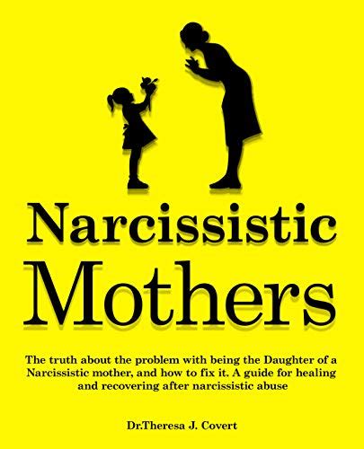 Read Online Narcissistic Mothers The Truth About The Problem With Being The Daughter Of A Narcissistic Mother And How To Fix It A Guide For Healing And Recovering After Narcissistic Abuse By Theresa J Covert
