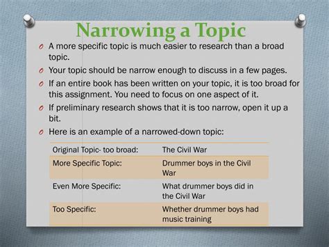 2. Give specific description of the topic area. Example: turnover in the nursing industry. 3. Mention an aspect of the specific topic: Example: factors that affect turnover among registered nurses. To narrow down a topic’s focus, follow these steps: 4. Note down extra specifics about the topic.. 