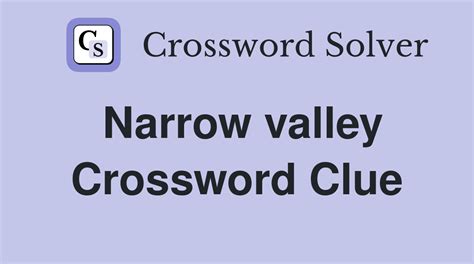  Today's crossword puzzle clue is a quick one: Narrow valley. We will try to find the right answer to this particular crossword clue. Here are the possible solutions for "Narrow valley" clue. It was last seen in American quick crossword. We have 4 possible answers in our database. . 
