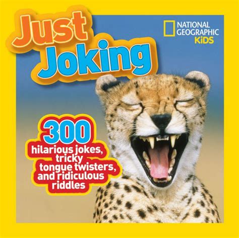 Download National Geographic Kids Just Joking 2 300 Hilarious Jokes About Everything Including Tongue Twisters Riddles And More By National Geographic Kids