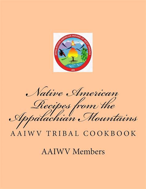 Full Download Native American Recipes From The Appalachian Mountains Aaiwv Tribal Cookbook By Tribal Members