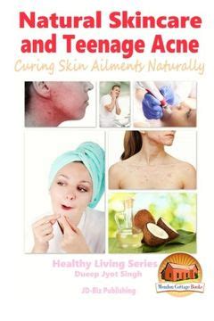 Natural Skincare and Teenage Acne Curing Skin Ailments Naturally