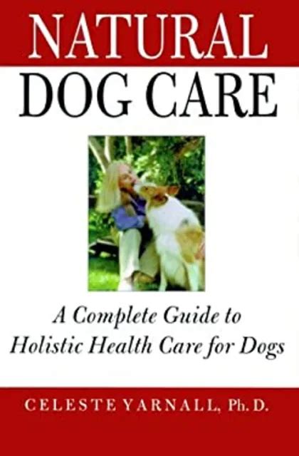 Natural dog care a complete guide to holistic health care for dogs. - So durften wir glauben zu kämpfen--.