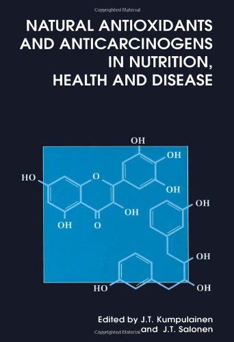 Read Online Natural Antioxidants And Anticarcinogens In Nutrition Health And Disease By Jt Kumpulainen