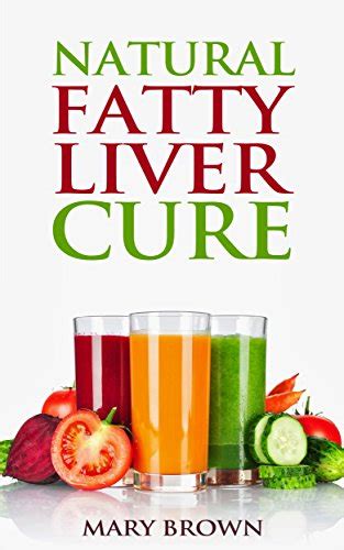 Download Natural Fatty Liver Cure A Guide To Managing And Preventing This Lifestyle Condition By Mary Brown
