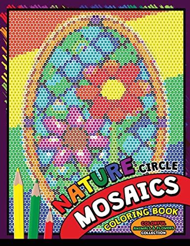 Full Download Nature Circle Mosaics Coloring Book Colorful Nature Flowers And Animals Coloring Pages Color By Number Puzzle Coloring Books For Grownups By Kodomo Publishing