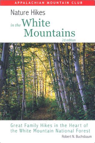 Read Nature Hikes In The White Mountains 2Nd Great Family Hikes In The Heart Of The White Mountain National Forest By Robert N Buchsbaum