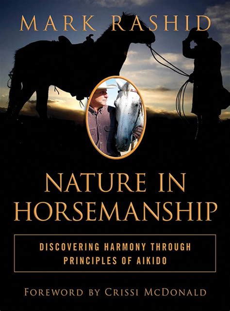 Read Nature In Horsemanship Discovering Harmony Through Principles Of Aikido By Mark Rashid