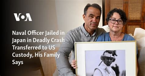 Naval officer jailed in Japan in deadly crash is transferred to US custody, his family says