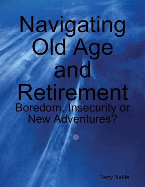 Navigating Old Age and Retirement Boredom Insecurity or New Adventures