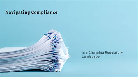 Navigating the Changing Regulatory Landscape