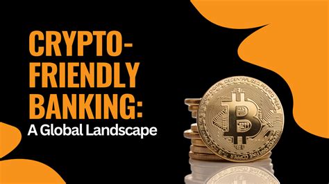 Navigating the Crypto Landscape: Choosing a Crypto-Friendly Bank