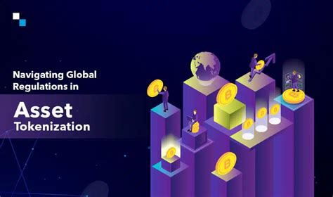 Navigating the Regulatory Landscape of Asset Tokenization