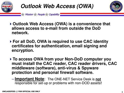 HOw to access to Web E-mail (CAC holders only) To access to OWA (Outlook Web Access), you need create a first time logon connection to the O365 exchange servers by accessing the MCEN-N from a USMC asset and logging into https://portal.apps.mil and launching Outlook. After taking these steps, you will be able to access OWA; . 