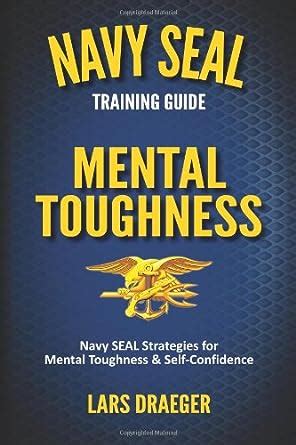 Navy seal training guide mental toughness. - Report it in writing 6th edition.