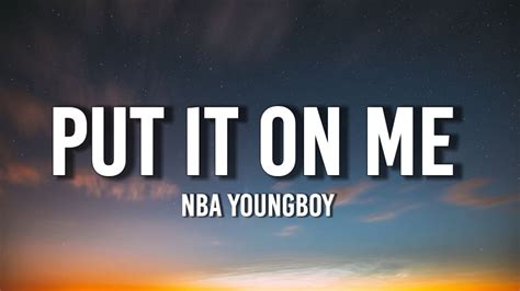 Nba youngboy put it on me lyrics. Dec 15, 2022 · NBA YoungBoy - Put It On Me (Lyrics) "She wan' put that p**sy on me, put it on me" [TikTok Song] Mars Music. 114K subscribers. Subscribed. 313. 21K views 1 year ago. Subscribe and press... 