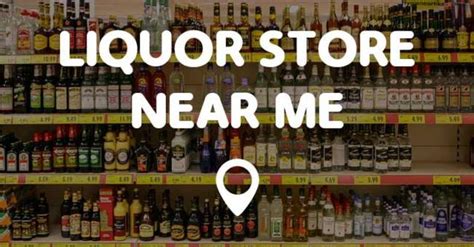 Nearest liquor store by my location. 