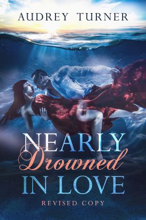 Nearly Drowned in Love Revised