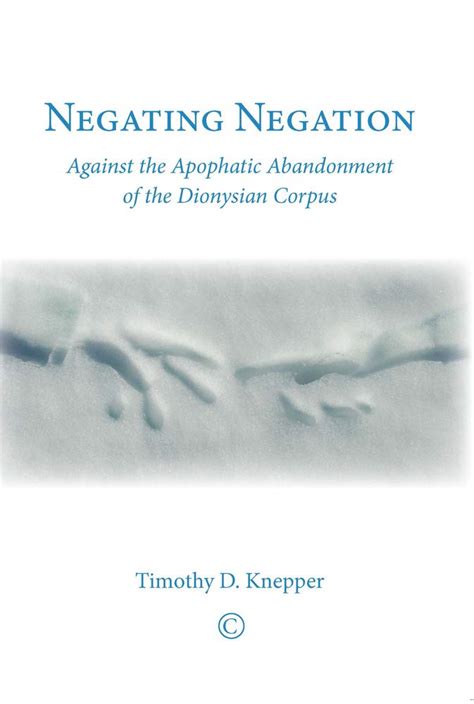 Negating Negation Against the Apophatic Abandonment of the Dionysian Corpus