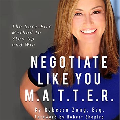 Full Download Negotiate Like You Matter The Sure Fire Method To Step Up And Win By Esq Rebecca Zung