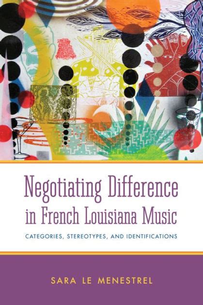 Negotiating Difference in French Louisiana Music Categories Stereotypes and Identifications