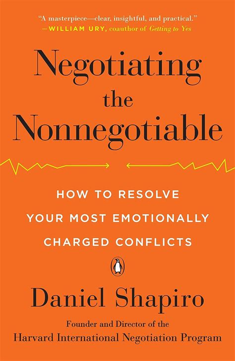Full Download Negotiating The Nonnegotiable How To Resolve Your Most Emotionally Charged Conflicts By Daniel Shapiro