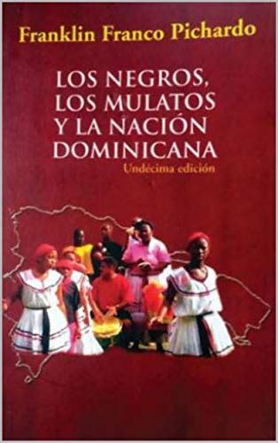 Negros, los mulatos y la nación dominicana. - A casebook for exploring diversity in k 12 classrooms.