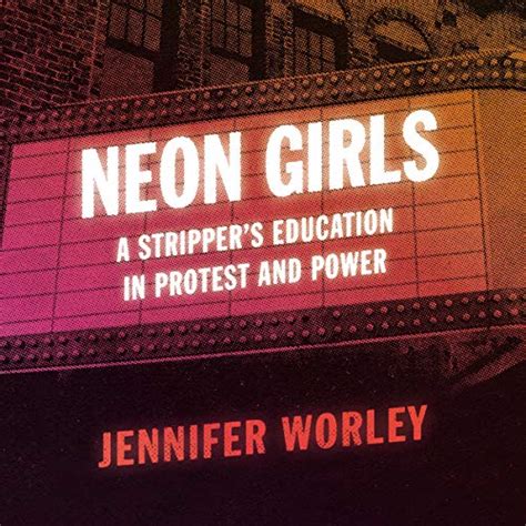 Full Download Neon Girls A Strippers Education In Protest And Power By Jennifer Worley