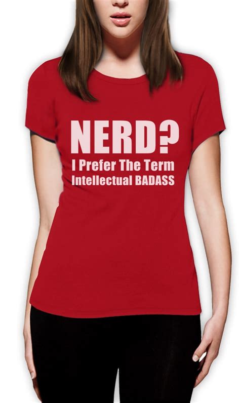 Nerd T Shirt I Prefer The Term Intellectual Bad Ass!