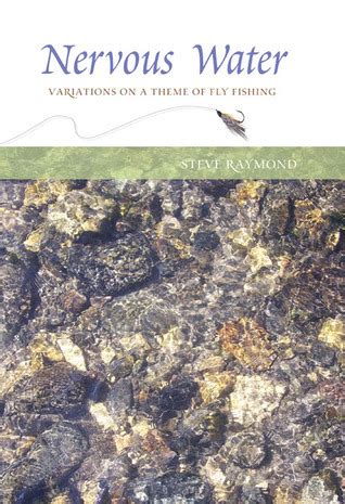 Nervous Water: Variations on a Theme of Fly Fishing - Goodreads