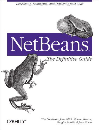 Download Netbeans The Definitive Guide Developing Debugging And Deploying Java Code By Tim Boudreau