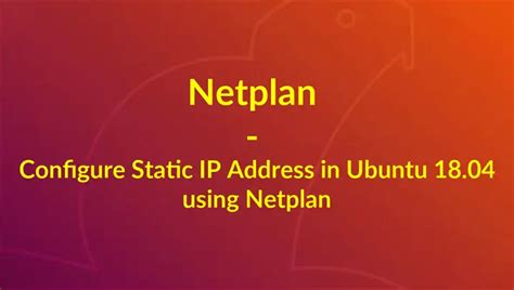 Netplan How To Configure Static IP Address in Ubuntu 18.04 using Netplan LaptrinhX