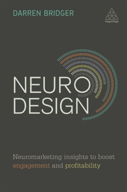 Read Online Neuro Design Neuromarketing Insights To Boost Engagement And Profitability By Darren Bridger