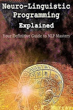 Download Neurolinguistic Programming Explained Your Definitive Guide To Nlp Mastery By Ck Murray