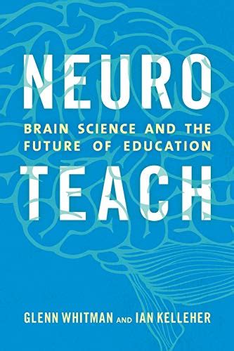 Download Neuroteach Brain Science And The Future Of Education By Glenn Whitman
